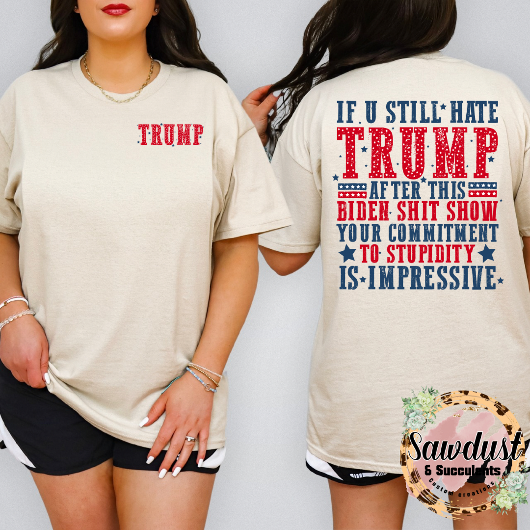 If you still hate Trump Graphic Tee