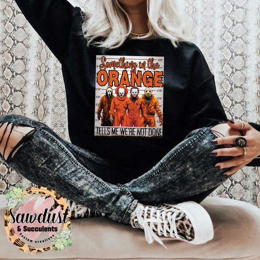 Something In The Orange Tells Me We’re Not Done Horror Graphic Tee/Crew Sweater