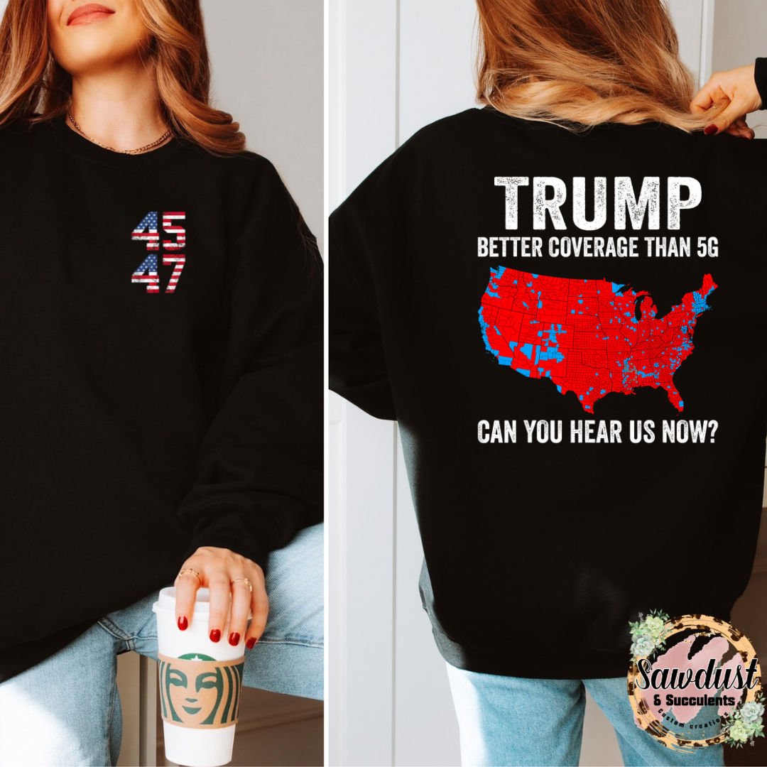 45 47 Can you hear us now Trump Graphic Tee/Sweater