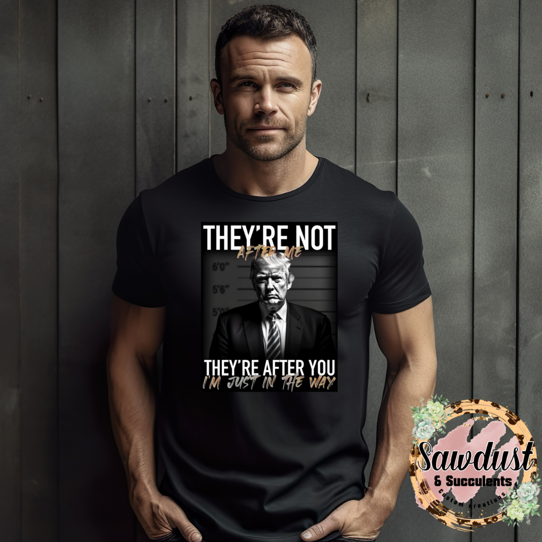 They are not after me Trump Graphic Tee
