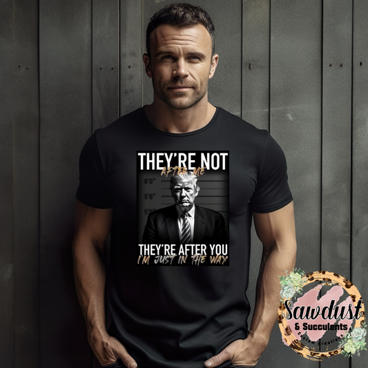They are not after me Trump Graphic Tee